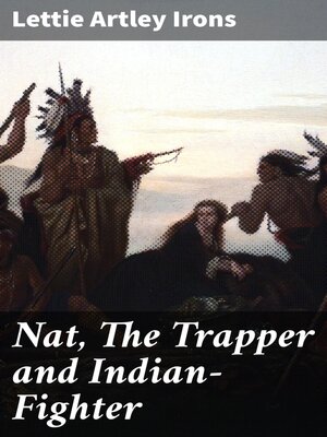 cover image of Nat, the Trapper and Indian-Fighter